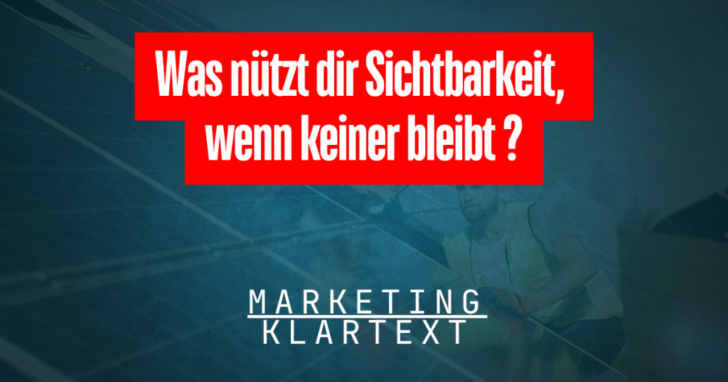 Was nützt dir Sichtbarkeit, wenn keiner bleibt ?